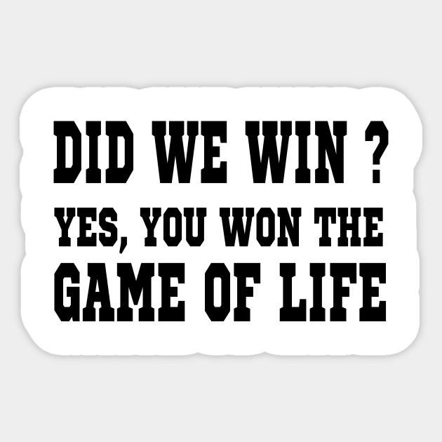 did we win  yes  you won the game of life Sticker by l designs